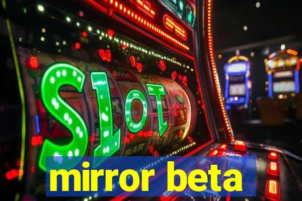 mirror beta